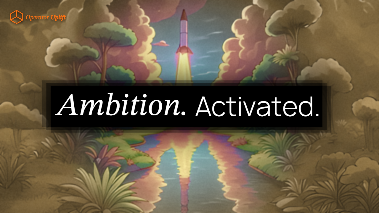 Operator Uplift — Ambition. Activated.